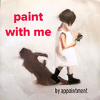 Paint with Me by Appointment